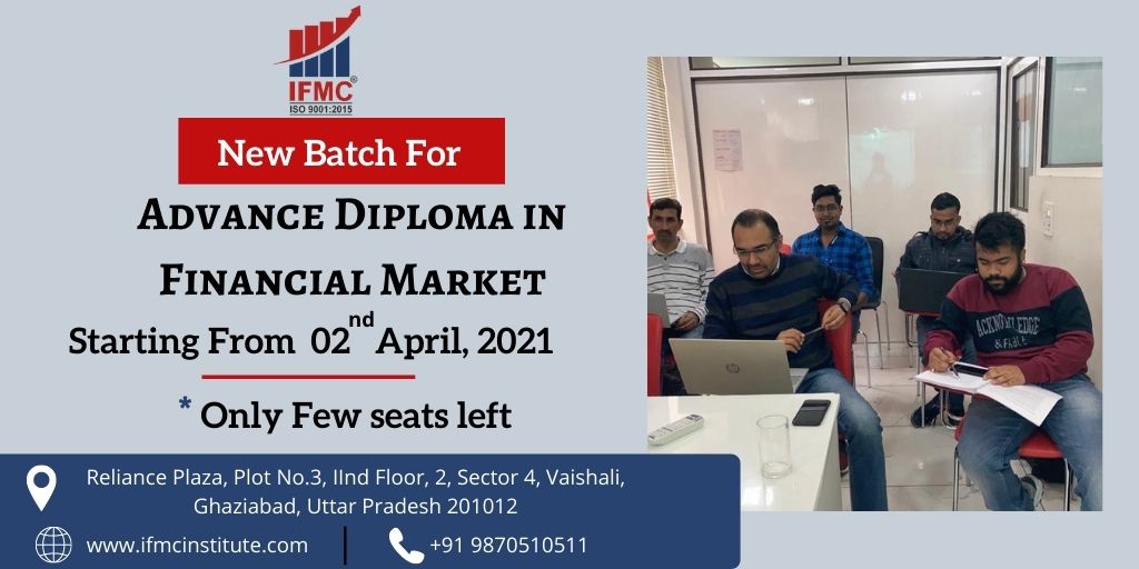 New Batch for Advance Diploma in Financial Market Starting from 02 April 2021 iFMC Vaishali Branch